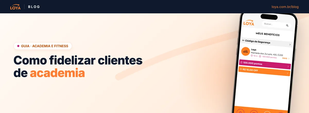Guia da Loya para fidelizar clientes de academia: por que o aluno some, premiar a presença, metas de 20 e 60 check-ins e trazer matrícula nova, com o terceiro mês como pico de evasão